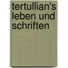 Tertullian's Leben Und Schriften door Albert Hauck