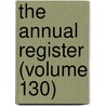 The Annual Register (Volume 130) door Edmund R. Burke