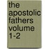 The Apostolic Fathers Volume 1-2