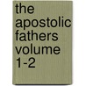 The Apostolic Fathers Volume 1-2 by Pope Clement I