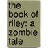 The Book of Riley: A Zombie Tale