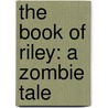 The Book of Riley: A Zombie Tale door Mark Tufo