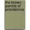 The Brown Parrots of Providencia door Fergus Allen