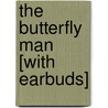The Butterfly Man [With Earbuds] by Heather Rose