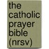 The Catholic Prayer Bible (Nrsv)