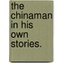 The Chinaman in his own stories.