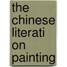 The Chinese Literati on Painting by Susan Bush
