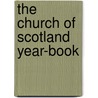 The Church of Scotland Year-book by Church of Scotland. General Assemb Work