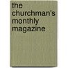 The Churchman's Monthly Magazine door Unknown Author