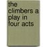 The Climbers A Play in Four Acts