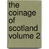 The Coinage of Scotland Volume 2