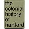 The Colonial History of Hartford by William De Loss Love