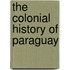 The Colonial History of Paraguay