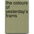 The Colours of Yesterday's Trams