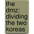 The Dmz: Dividing The Two Koreas