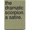 The Dramatic Scorpion. A satire. door Onbekend