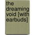 The Dreaming Void [With Earbuds]