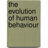 The Evolution Of Human Behaviour by R. Meredith Belbin