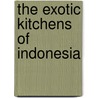 The Exotic Kitchens of Indonesia door Copeland Marks