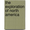 The Exploration of North America door Tim Cooke