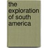 The Exploration of South America