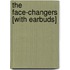 The Face-Changers [With Earbuds]