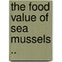 The Food Value of Sea Mussels ..