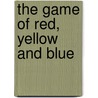 The Game of Red, Yellow and Blue door Hervé Tullet
