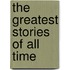 The Greatest Stories of All Time