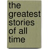 The Greatest Stories of All Time door King James Version
