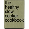 The Healthy Slow Cooker Cookbook door Sarah Flower