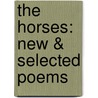 The Horses: New & Selected Poems door Richard Silberg