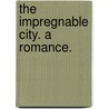 The Impregnable City. A romance. door Sir Max Pemberton