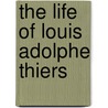 The Life of Louis Adolphe Thiers by Francois J. Le Goff