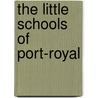 The Little Schools Of Port-Royal door Howard Clive Barnard