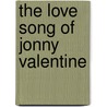 The Love Song of Jonny Valentine door Teddy Wayne