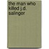 The Man Who Killed J.D. Salinger