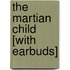 The Martian Child [With Earbuds]