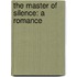 The Master Of Silence: A Romance