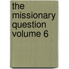 The Missionary Question Volume 6 door M.R. (Michael Robert) Newbolt