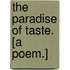 The Paradise of Taste. [A poem.]
