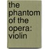 The Phantom Of The Opera: Violin