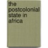 The Postcolonial State in Africa