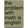 The Problem with Math is English door Concepcion Molina
