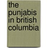 The Punjabis in British Columbia by Kamala Elizabeth Nayar