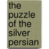 The Puzzle of the Silver Persian