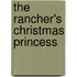 The Rancher's Christmas Princess