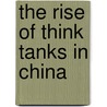 The Rise of Think Tanks in China door Xufeng Zhu