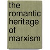 The Romantic Heritage of Marxism by Boria Sax