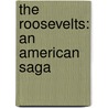The Roosevelts: An American Saga door Peter Collier